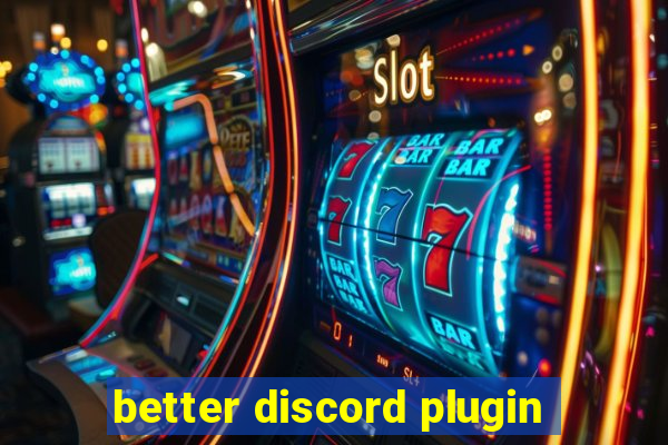 better discord plugin